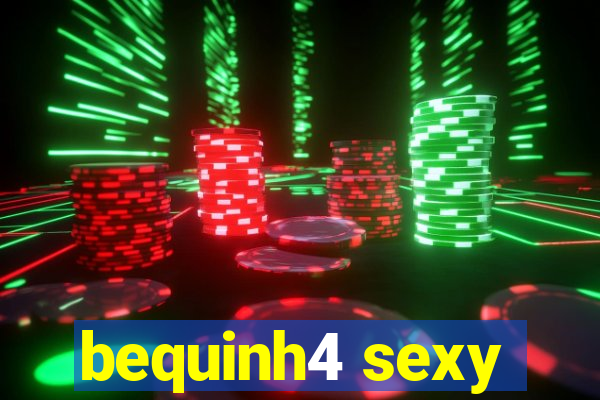 bequinh4 sexy